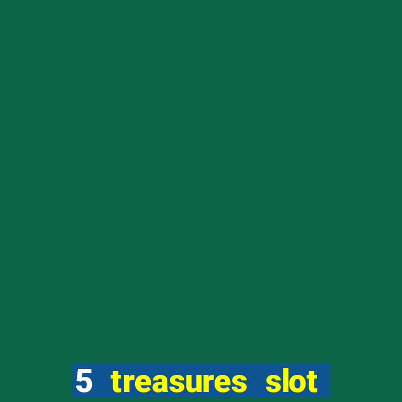 5 treasures slot machine online