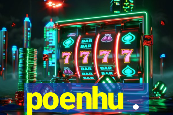 poenhu .