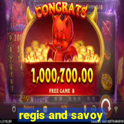 regis and savoy