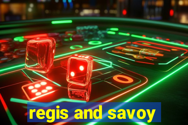 regis and savoy