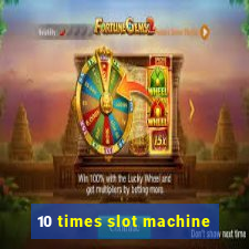 10 times slot machine