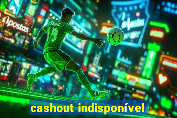 cashout indisponível