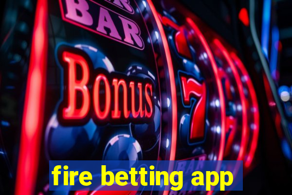 fire betting app