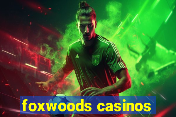 foxwoods casinos