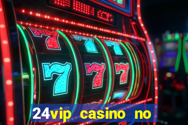 24vip casino no deposit bonus 2020