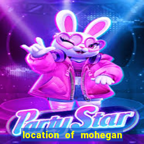 location of mohegan sun casino