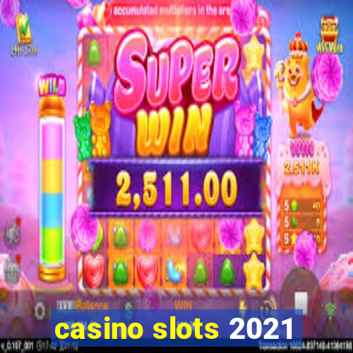 casino slots 2021