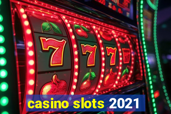 casino slots 2021