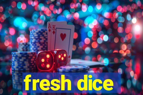 fresh dice