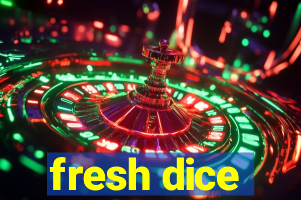 fresh dice