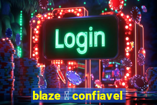 blaze 茅 confiavel