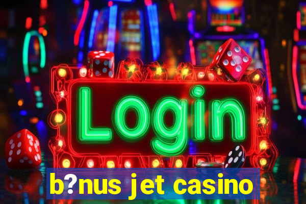 b?nus jet casino