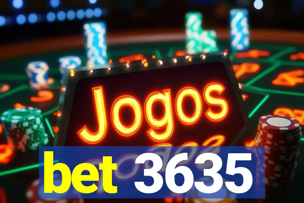 bet 3635