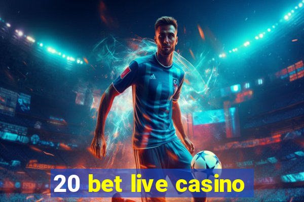 20 bet live casino