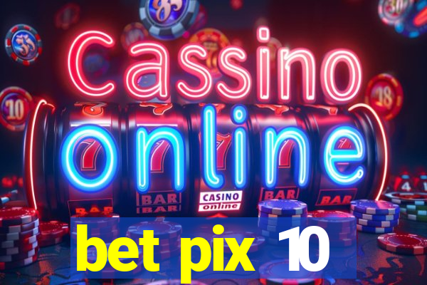 bet pix 10