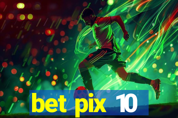 bet pix 10