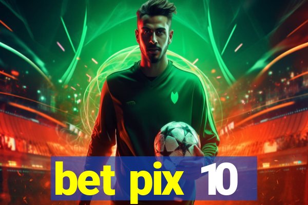 bet pix 10