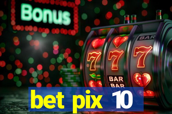 bet pix 10