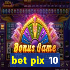 bet pix 10