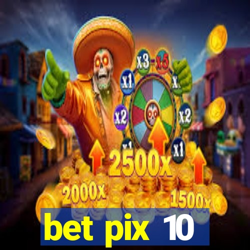 bet pix 10