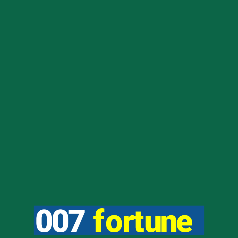 007 fortune