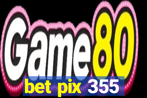 bet pix 355